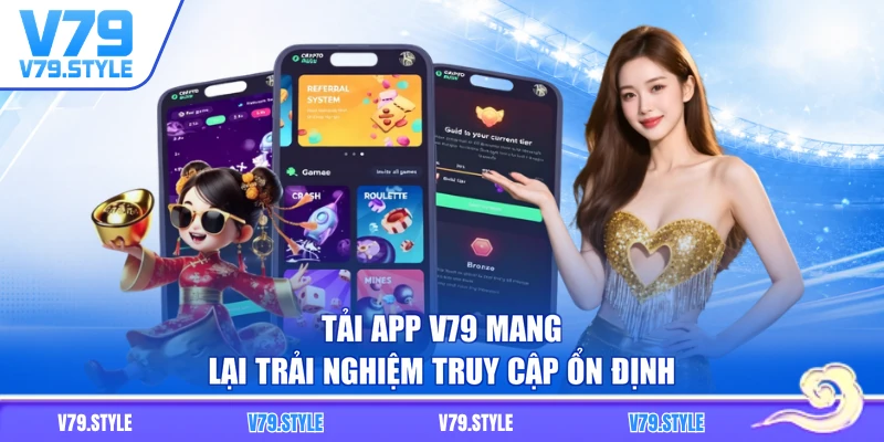 Tải app V79 mang lại trải nghiệm truy cập ổn định